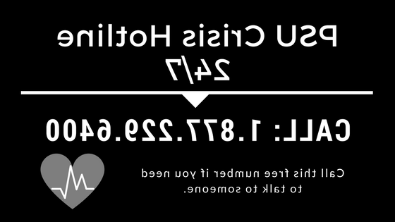 PSU Crisis Hotline 24/7 Call: 1.877.229.6400  Call this free number if you need to talk to someone